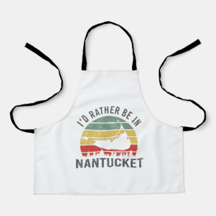 I'd Rather Be In Nantucket Massachusetts Apron
