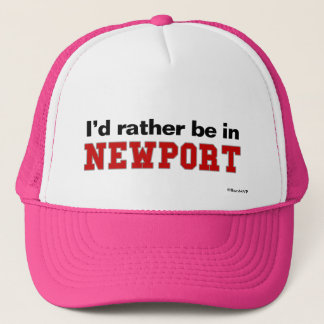 I'd Rather Be In Newport Trucker Hat
