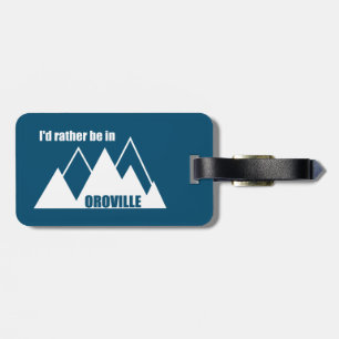 I'd Rather Be In Oroville California Mountain Luggage Tag