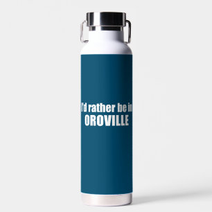I'd Rather Be In Oroville California Water Bottle