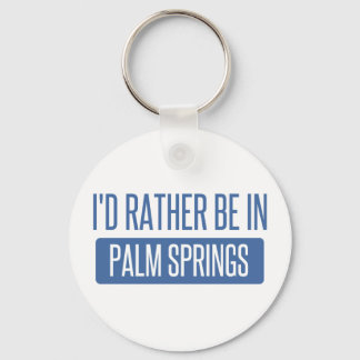 I'd rather be in Palm Springs Keychain