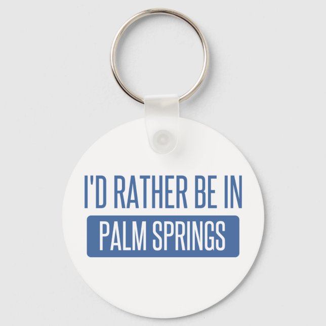 I'd rather be in Palm Springs Keychain (Front)
