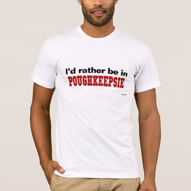 I'd Rather Be In Poughkeepsie T-Shirt (Front)