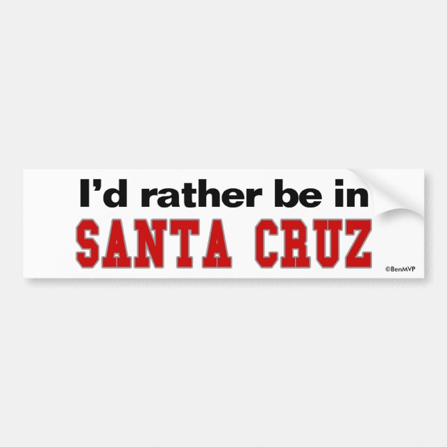I'd Rather Be In Santa Cruz Bumper Sticker (Front)