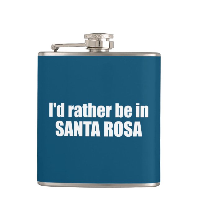 I'd Rather Be In Santa Rosa California Hip Flask (Front)
