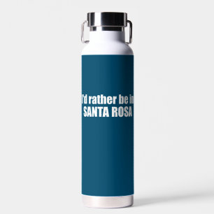 I'd Rather Be In Santa Rosa California Water Bottle