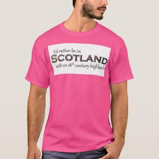 I'D Rather Be In Scotland With An 18Th Century Hig T-Shirt