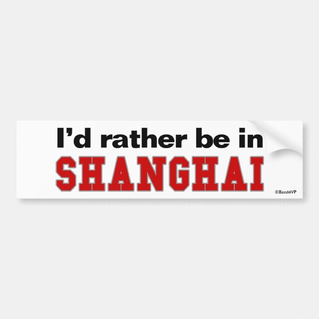 I'd Rather Be In Shanghai Bumper Sticker (Front)