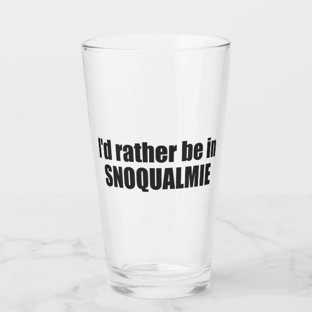 I'd Rather Be In Snoqualmie Washington Glass (Front)