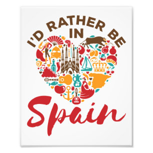 I'd Rather Be In Spain Photo Print