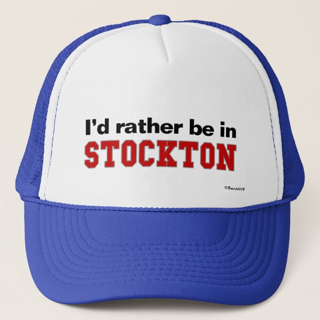 I'd Rather Be In Stockton Trucker Hat (Front)