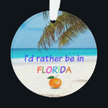 I'd Rather Be in (Sunny) Florida Ornament<br><div class="desc">I'd rather be in Florida,  tropical beach scene with palm trees and plenty of sunshine.</div>