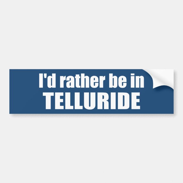 I'd Rather Be In Telluride Bumper Sticker (Front)
