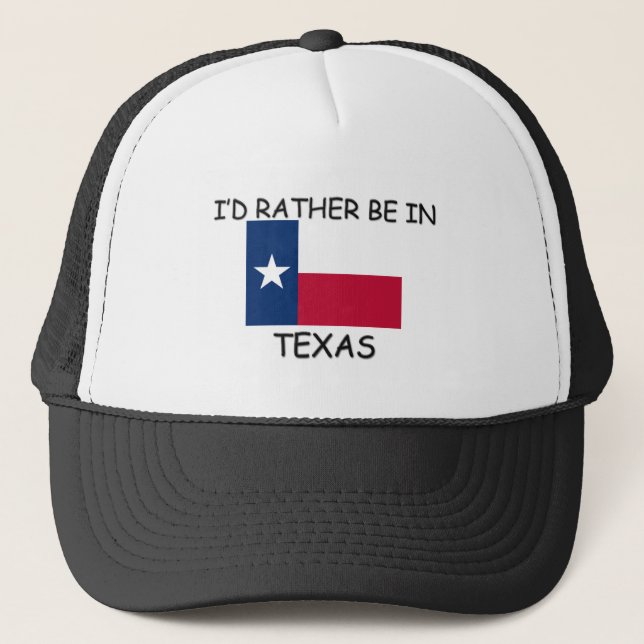 I'd rather be in Texas Trucker Hat (Front)