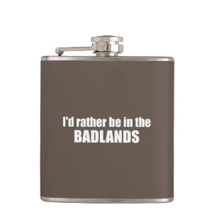 I'd Rather Be In The Badlands Hip Flask