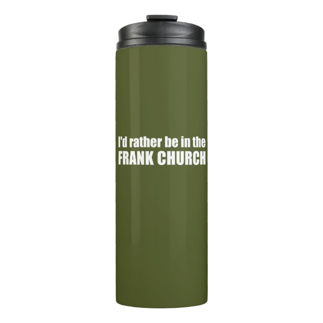 I'd Rather Be In The Frank Church Thermal Tumbler (Front)