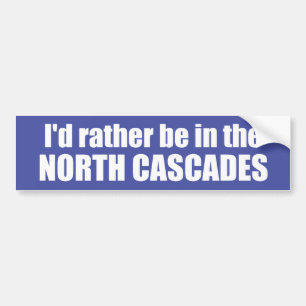I'd Rather Be In The North Cascades Bumper Sticker