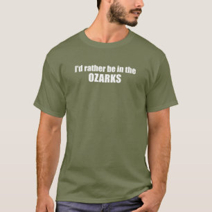 I'd Rather Be In The Ozarks T-Shirt