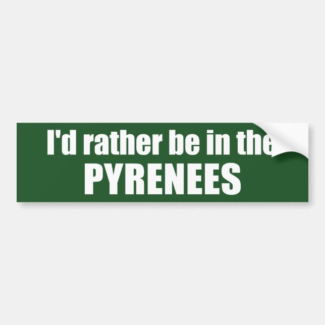 I'd Rather Be In The Pyrenees Bumper Sticker (Front)