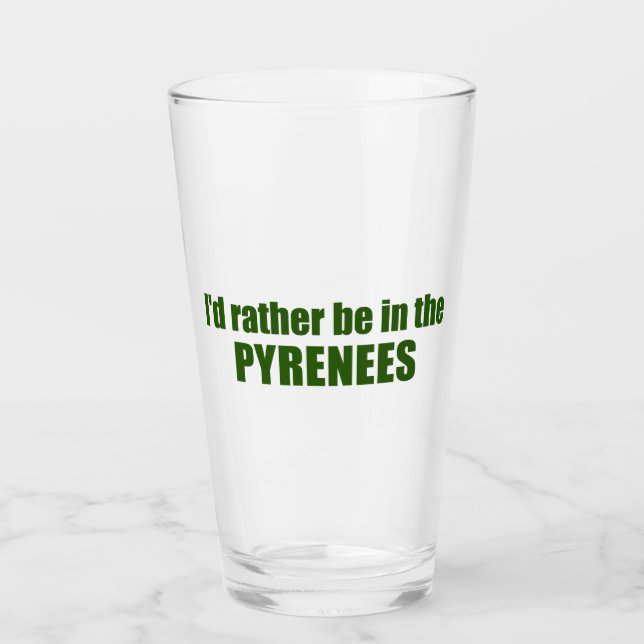 I'd Rather Be In The Pyrenees Glass (Front)