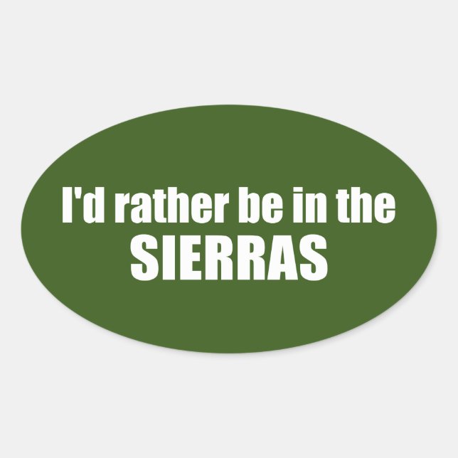 I'd Rather Be In The Sierras Oval Sticker (Front)