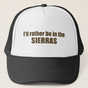 I'd Rather Be In The Sierras Trucker Hat