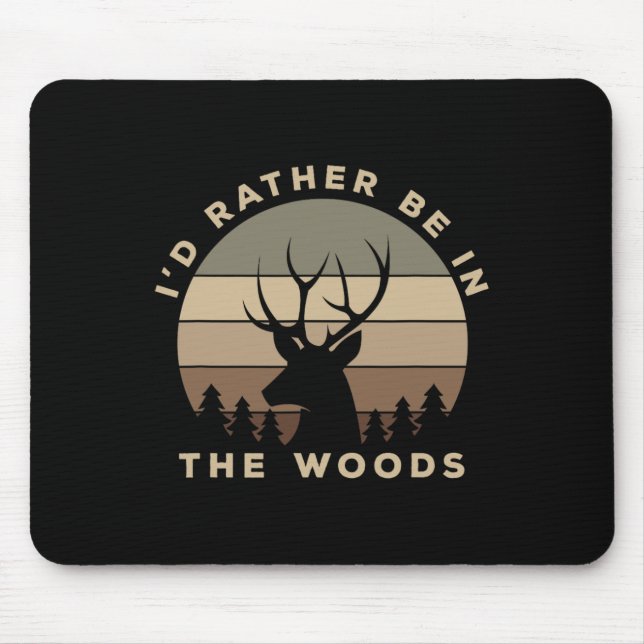 I'd Rather Be In The Woods Deer Hunting  Mouse Pad (Front)