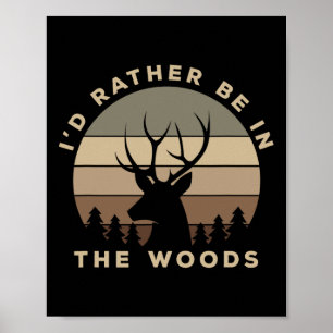 I'd Rather Be In The Woods Deer Hunting Poster