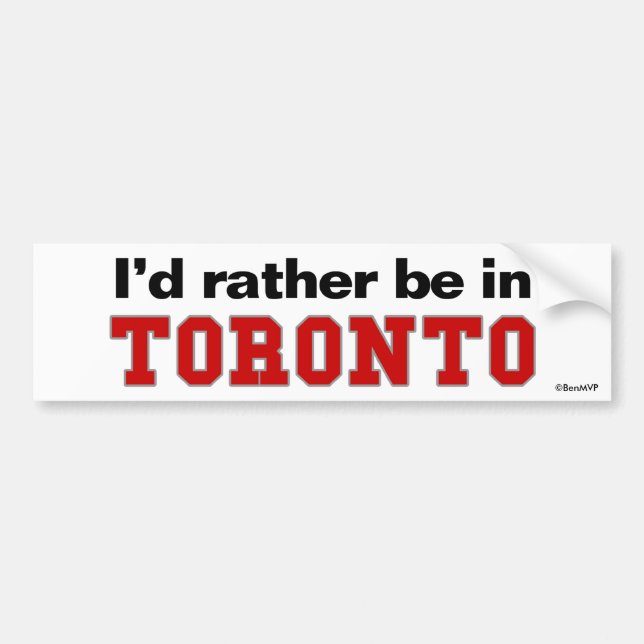 I'd Rather Be In Toronto Bumper Sticker (Front)