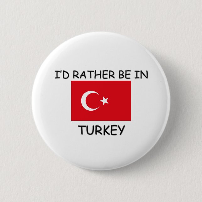I'd rather be in Turkey 2 Inch Round Button (Front)