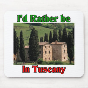 I'd rather be in Tuscany Mouse Pad
