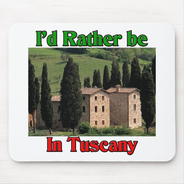 I'd rather be in Tuscany Mouse Pad (Front)