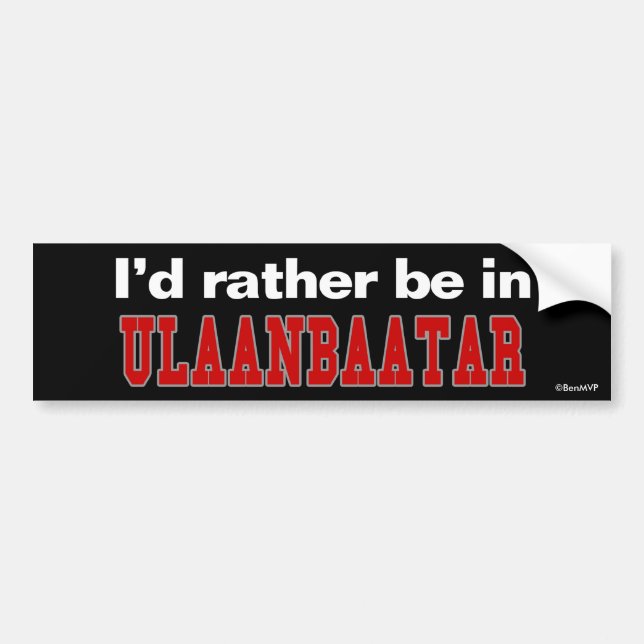 I'd Rather Be In Ulaanbaatar Bumper Sticker (Front)
