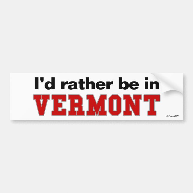 I'd Rather Be In Vermont Bumper Sticker (Front)