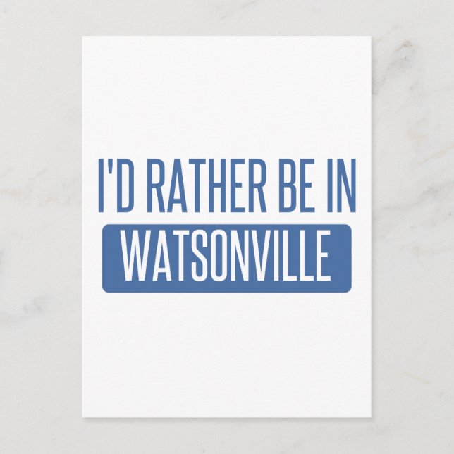 I'd rather be in Watsonville Postcard (Front)