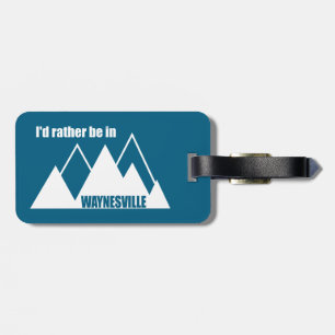 I'd Rather Be In Waynesville Mountain Luggage Tag