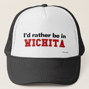 I'd Rather Be In Wichita Trucker Hat