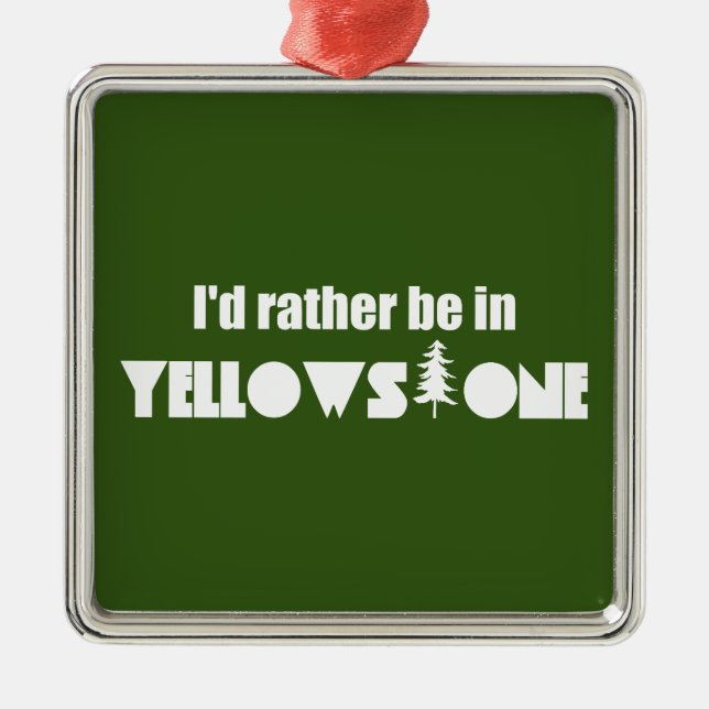 I'd Rather Be In Yellowstone National Park Metal Ornament (Front)