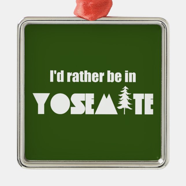 I'd Rather Be In Yosemite National Park Metal Ornament (Front)