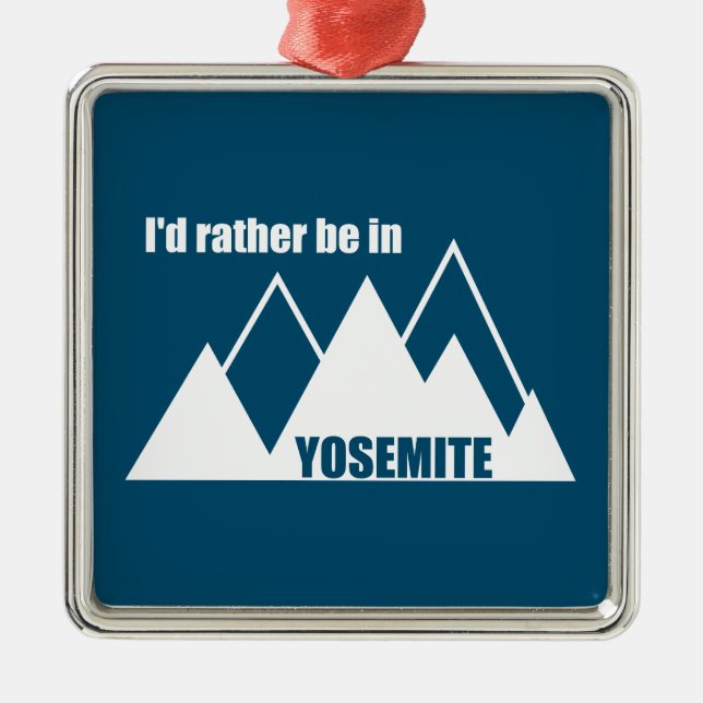 I'd Rather Be In Yosemite National Park Mountain Metal Ornament (Front)