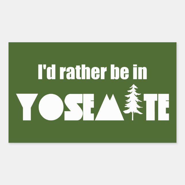 I'd Rather Be In Yosemite National Park Sticker (Front)