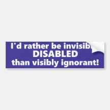 I'd rather be invisibly disabled than ignorant.