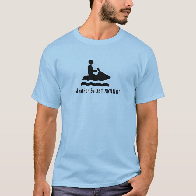 I'd rather be JET SKIING! T-Shirt (Front)