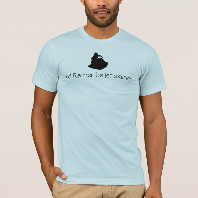 I'd Rather be Jet skiing... T-Shirt (Front)