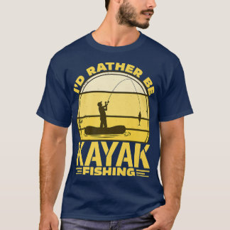 Id Rather Be Kayak Fishing  T-Shirt