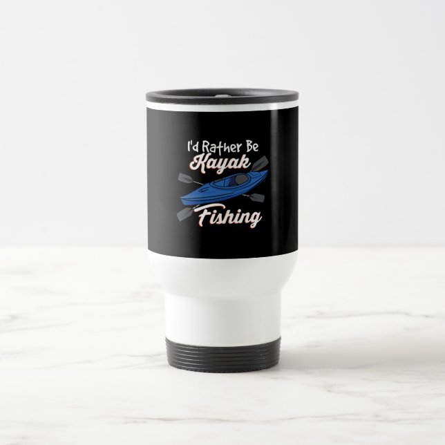 I'd Rather Be Kayak Fishing Travel Mug (Center)