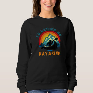 Id Rather Be Kayaking Canoe Retro Vintage Sweatshirt