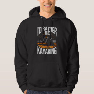 I'd Rather Be Kayaking Kayak Apparel Paddling Hoodie