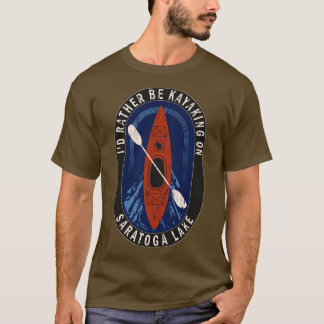 Id Rather Be Kayaking On Saratoga Lake in Wisconsi T-Shirt