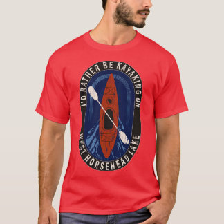 Id Rather Be Kayaking On West Horsehead Lake in Wi T-Shirt